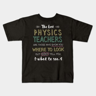 The best Physics Teachers Appreciation Gifts - Quote Show you where to look Kids T-Shirt